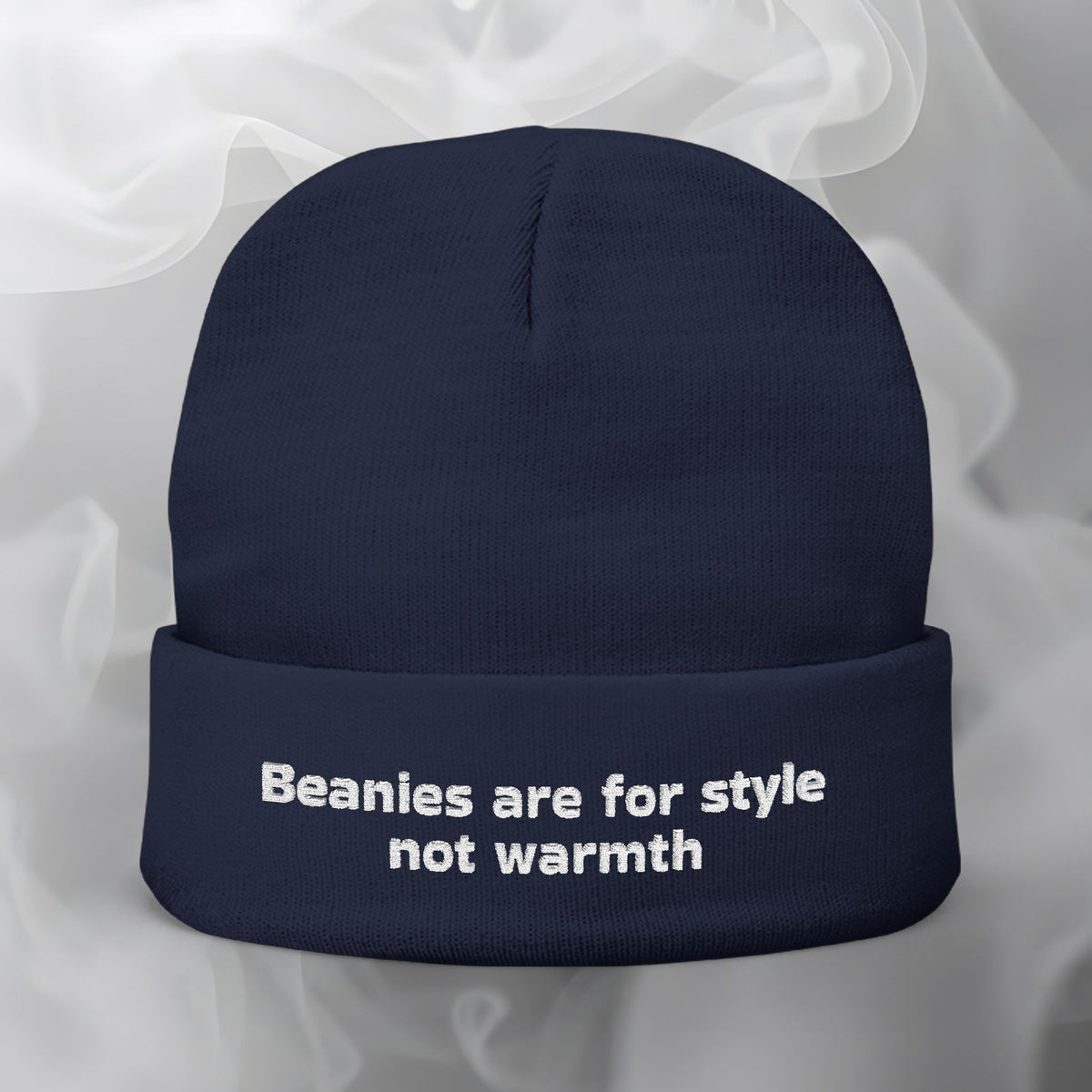 Embroidered Beanie — "Beanies are for style not warmth"