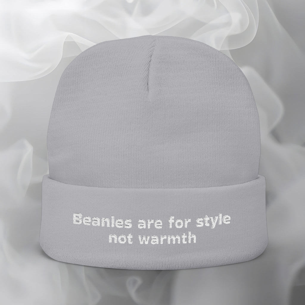 Embroidered Beanie — "Beanies are for style not warmth"