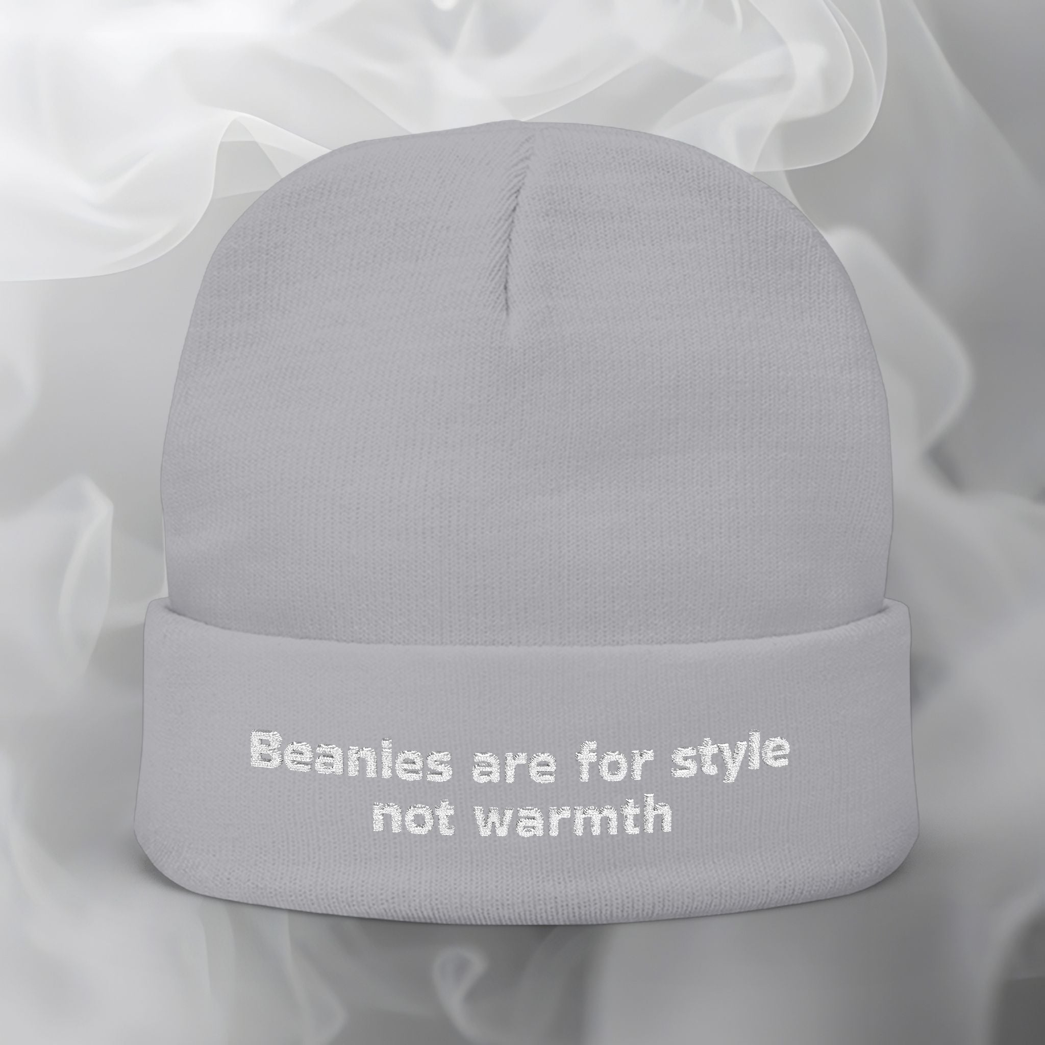 Embroidered Beanie — "Beanies are for style not warmth"