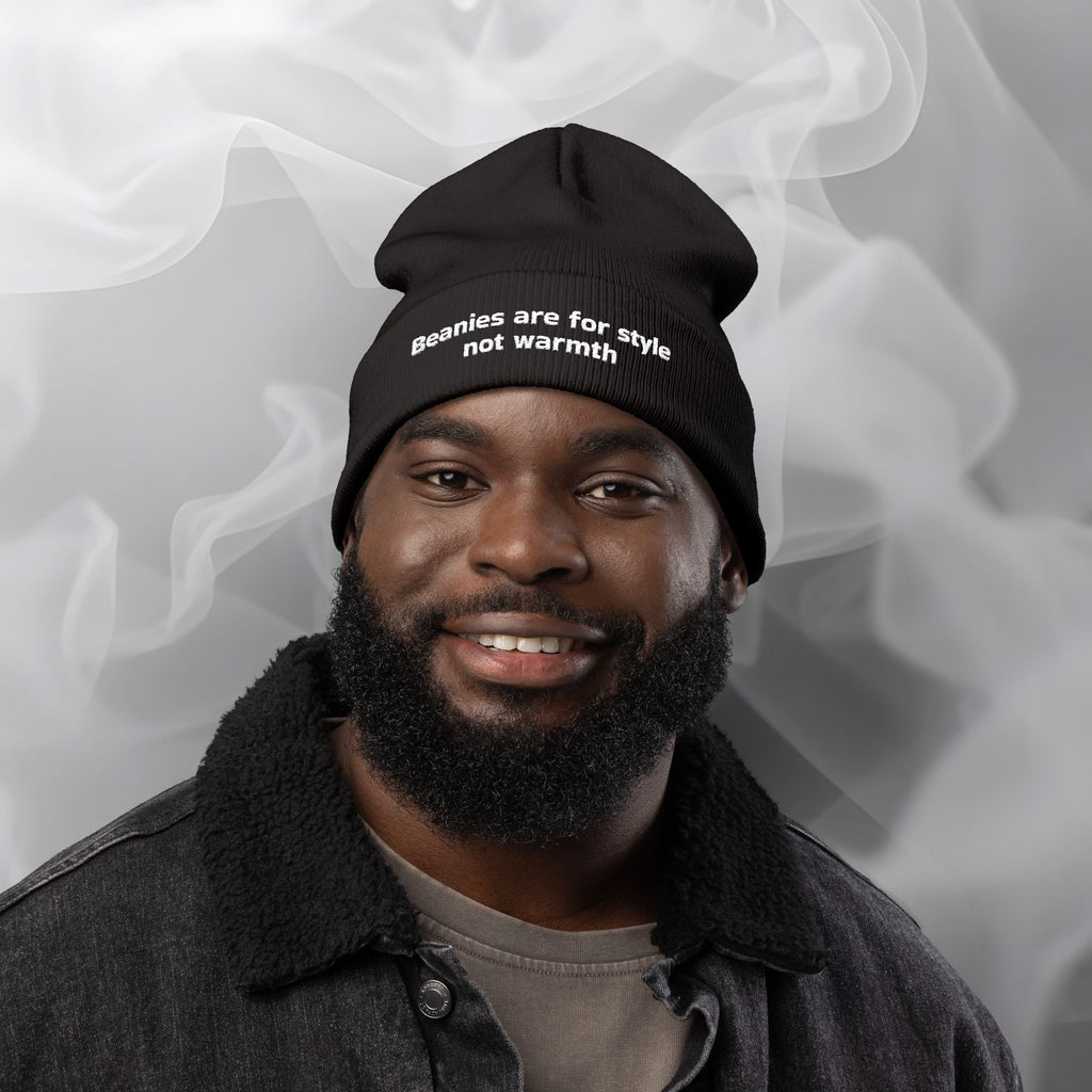 Embroidered Beanie — "Beanies are for style not warmth"