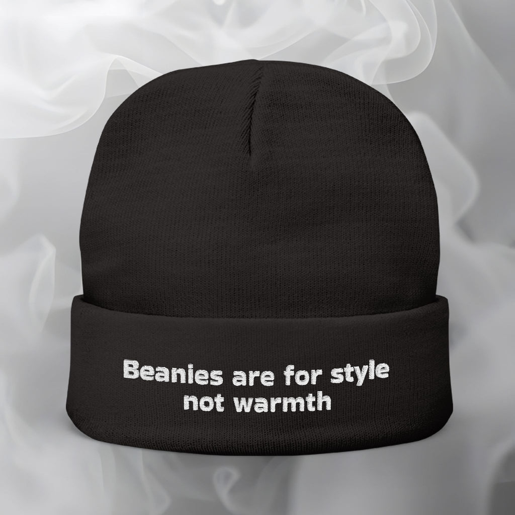 Embroidered Beanie — "Beanies are for style not warmth"