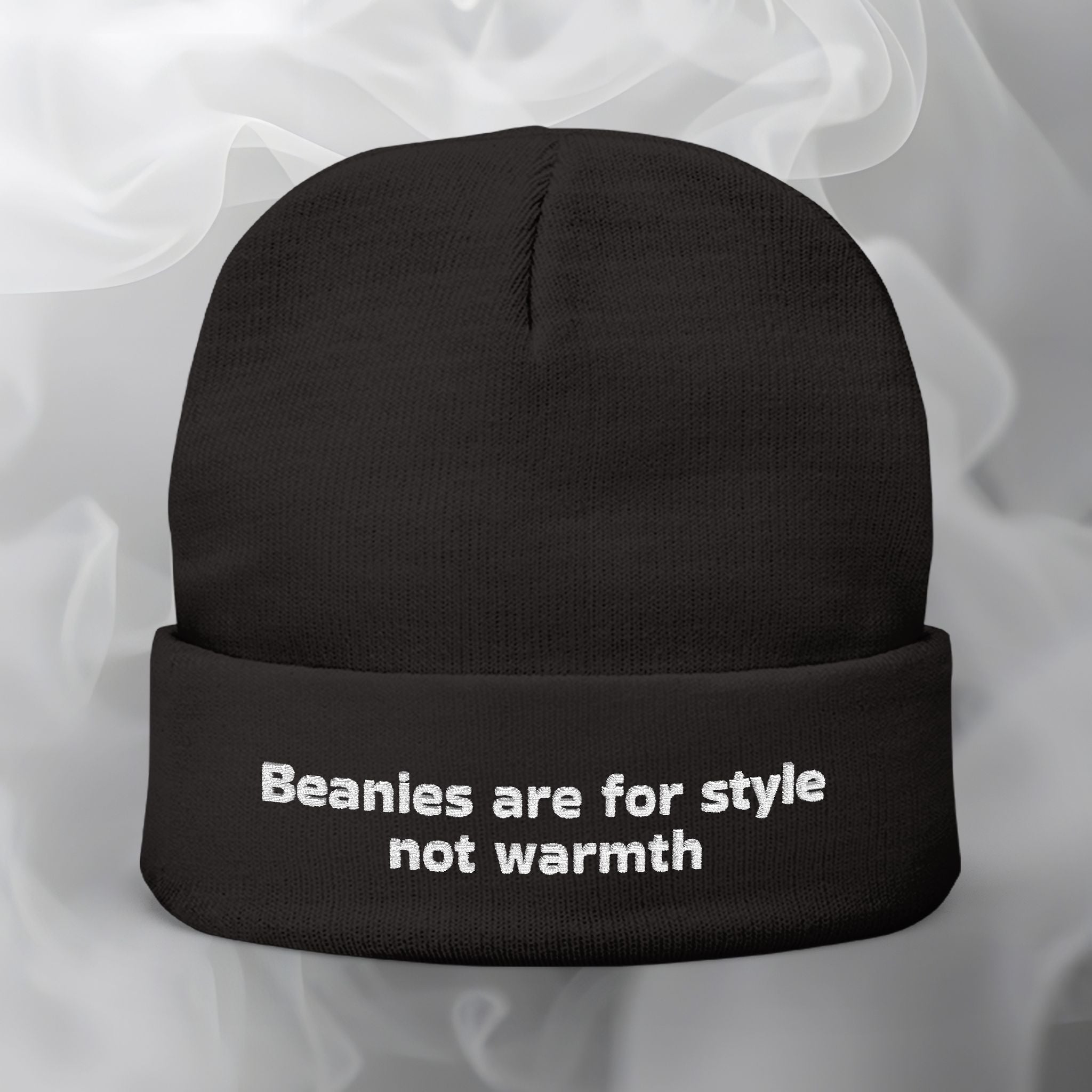 Embroidered Beanie — "Beanies are for style not warmth"