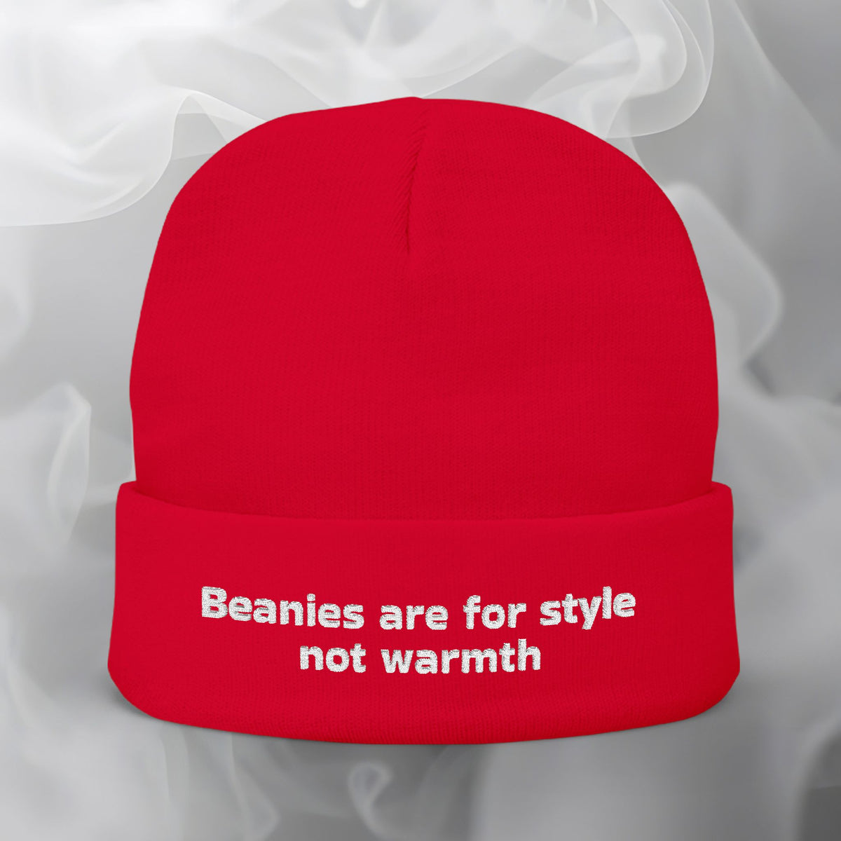 Embroidered Beanie — "Beanies are for style not warmth"