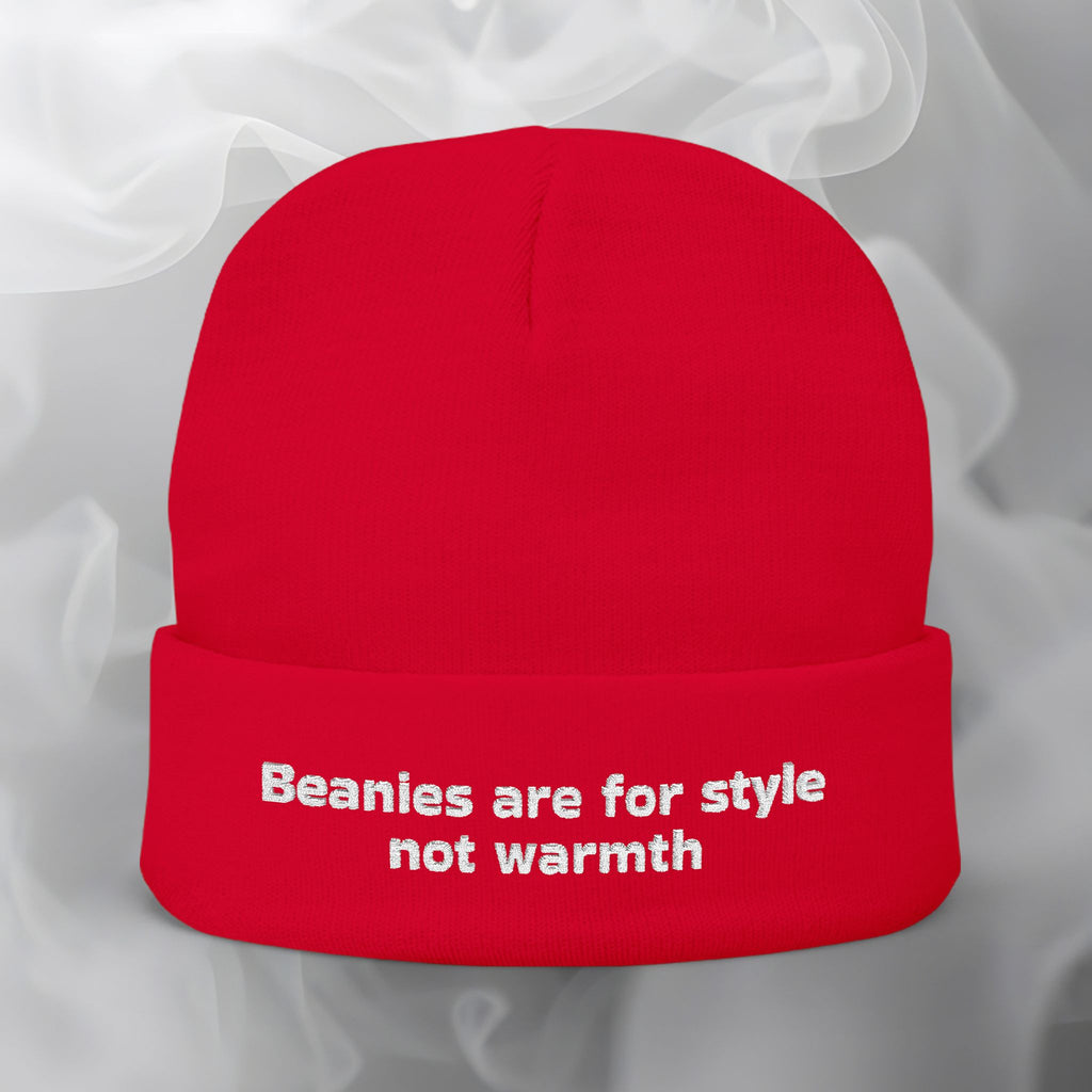 Embroidered Beanie — "Beanies are for style not warmth"