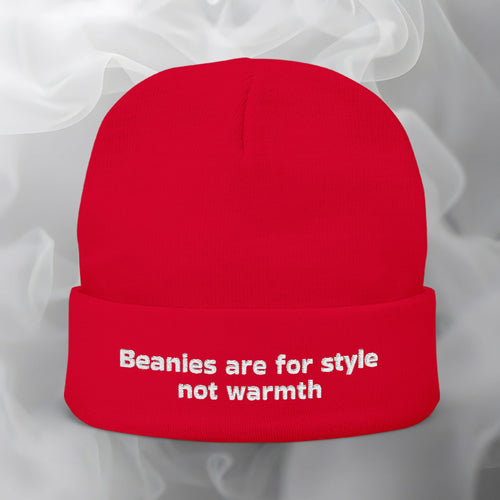 Embroidered Beanie — "Beanies are for style not warmth"