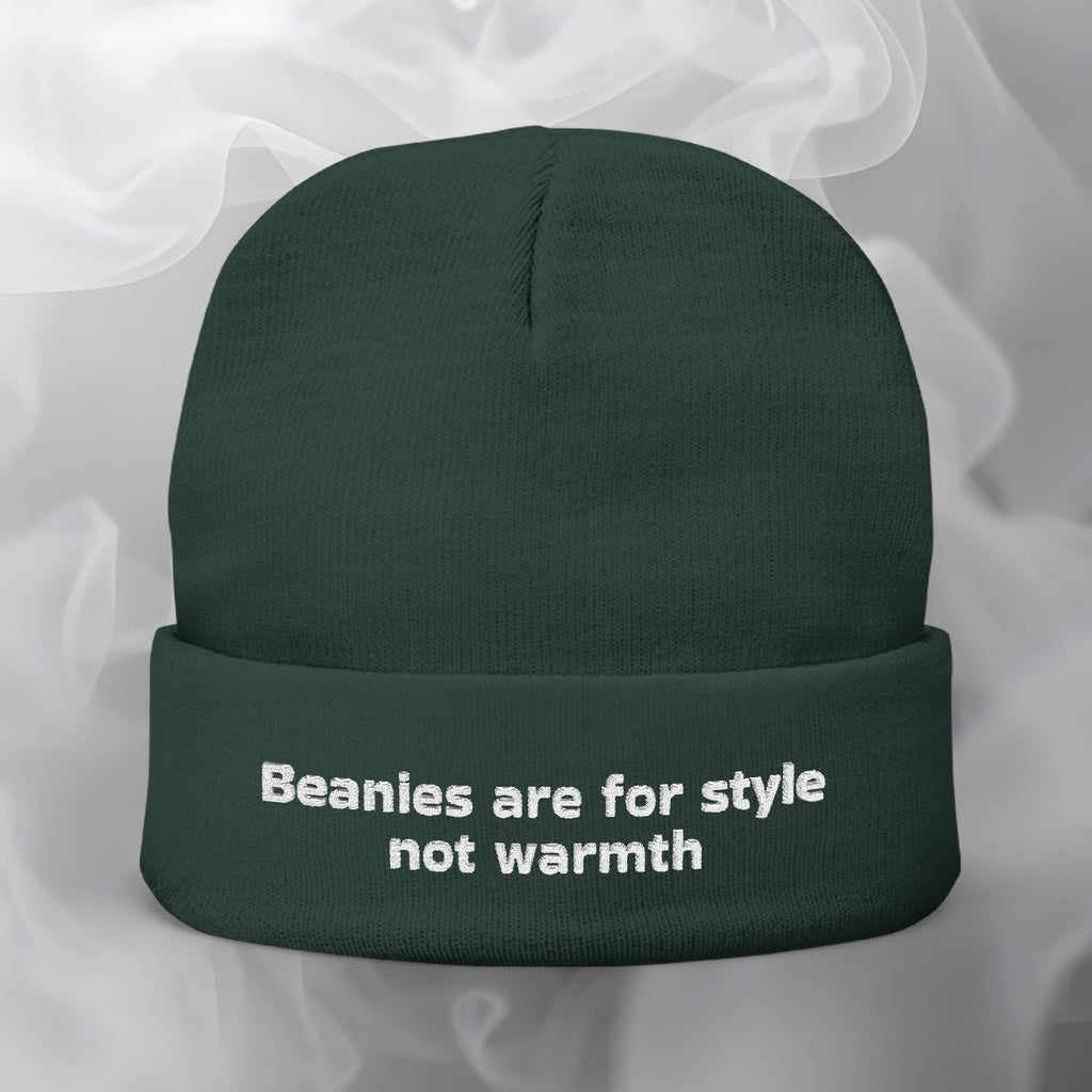 Embroidered Beanie — "Beanies are for style not warmth"