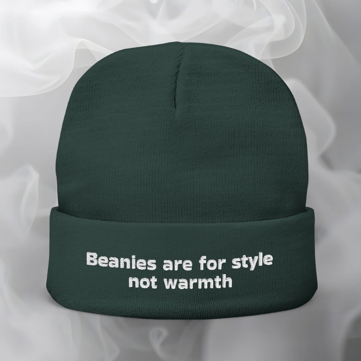 Embroidered Beanie — "Beanies are for style not warmth"